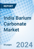 India Barium Carbonate Market | Forecast, Industry, Revenue, Size, Analysis, Share, Growth, Value, Trends & Companies | Market Forecast By Product Form, By Application, By Region And Competitive Landscape- Product Image