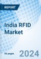 India RFID Market | Size, Value, Analysis, Forecast, Companies, Revenue, Growth, Share, Industry & Trends | Market Forecast By Offering, By Frequency, By Application And Competitive Landscape - Product Image