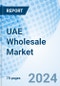 UAE Wholesale Market | Value, Revenue, Outlook, Share, Trends, Industry, Forecast, Growth, Size, Analysis & Companies | Market Forecast By Product Type, By Customer And Competitive Landscape - Product Thumbnail Image