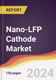 Nano-LFP Cathode Market Report: Trends, Forecast and Competitive Analysis to 2030- Product Image