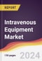 Intravenous Equipment Market Report: Trends, Forecast and Competitive Analysis to 2030 - Product Image