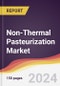 Non-Thermal Pasteurization Market Report: Trends, Forecast and Competitive Analysis to 2030 - Product Image