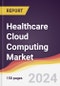 Healthcare Cloud Computing Market Report: Trends, Forecast and Competitive Analysis to 2030 - Product Thumbnail Image