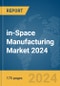 in-Space Manufacturing Market 2024 - Product Thumbnail Image