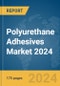 Polyurethane Adhesives Market 2024 - Product Image