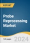 Probe Reprocessing Market Size, Share & Trends Analysis Report By Probe Classification (Critical, Semi-Critical), By Probe Type (Convex Probes, Linear Probes), By Product, By Method, By End Use, By Region, And Segment Forecast, 2025 - 2030 - Product Thumbnail Image