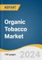 Organic Tobacco Market Size, Share & Trends Analysis Report By Product (Flue-cured, Sun-cured, Fire-cured), By Application (Smoking, Smokeless), By Region, And Segment Forecasts, 2025 - 2030 - Product Image