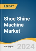 Shoe Shine Machine Market Size, Share & Trends Analysis Report By Product (Automatic, Manual), By Application (Commercial, Residential), By Region (North America, Europe, Asia Pacific), And Segment Forecasts, 2025 - 2030- Product Image