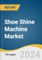 Shoe Shine Machine Market Size, Share & Trends Analysis Report By Product (Automatic, Manual), By Application (Commercial, Residential), By Region (North America, Europe, Asia Pacific), And Segment Forecasts, 2025 - 2030 - Product Image