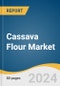 Cassava Flour Market Size, Share & Trends Analysis Report By Product (Conventional Cassava Flour, Organic Cassava Flour), By Application, By Distribution Channel (Supermarkets & Hypermarkets), By Region, And Segment Forecasts, 2024 - 2030 - Product Image