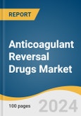 Anticoagulant Reversal Drugs Market Size, Share & Trends Analysis Report By Product Type (Andexanet Alfa, Idarucizumab, Phytonadione (Vitamin K)), By Distribution Channel, By Region, And Segment Forecasts, 2025 - 2030- Product Image