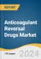 Anticoagulant Reversal Drugs Market Size, Share & Trends Analysis Report By Product Type (Andexanet Alfa, Idarucizumab, Phytonadione (Vitamin K)), By Distribution Channel, By Region, And Segment Forecasts, 2025 - 2030 - Product Image