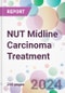 NUT Midline Carcinoma Treatment Market by Treatment, by Route of Administration, by End-User, and By Region - Product Image