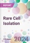 Rare Cell Isolation Market by Products, by Cell Type, by Technology, by End-User, and By Region - Product Thumbnail Image