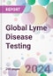 Global Lyme Disease Testing Market by Diagnostic Test Test, by Sample, by End-user, and By Region - Product Image