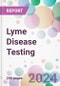 Lyme Disease Testing Market by Diagnostic Test Test, by Sample, by End-user, and By Region - Product Image