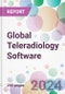 Global Teleradiology Software Market by Software Type, by Mode of Delivery, by End User, and By Region - Product Image