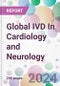 Global IVD In Cardiology and Neurology Market by Product Type, by Technology, by End-User, and By Region - Product Image