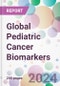 Global Pediatric Cancer Biomarkers Market by Indication, by Biomarker, by End-User, and By Region - Product Image