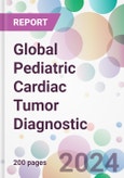 Global Pediatric Cardiac Tumor Diagnostic Market by Tumor, by Type, by End-User, and By Region- Product Image