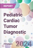 Pediatric Cardiac Tumor Diagnostic Market by Tumor, by Type, by End-User, and By Region- Product Image