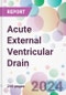 Acute External Ventricular Drain Market by Indication, by Patient Type, by End-User, and By Region - Product Image