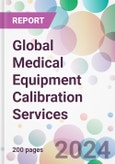 Global Medical Equipment Calibration Services Market by Equipment Type, by Service, by End-User, and By Region- Product Image