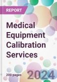 Medical Equipment Calibration Services Market by Equipment Type, by Service, by End-User, and By Region- Product Image