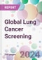 Global Lung Cancer Screening Market by Cancer Type, by Diagnosis Type, by End User, and By Region - Product Image