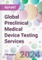 Global Preclinical Medical Device Testing Services Market by Service, By Testing Type, by End-User, and By Region - Product Image