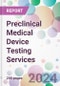 Preclinical Medical Device Testing Services Market by Service, Testing Type, End-User, and Region - Product Thumbnail Image