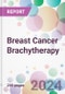 Breast Cancer Brachytherapy Market by Technology, by Product, by End-User, and By Region - Product Thumbnail Image