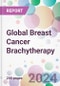 Global Breast Cancer Brachytherapy Market by Technology, by Product, by End-User, and By Region - Product Image