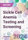 Sickle Cell Anemia Testing and Screening Market by Technology, by Age Group, End-User, and By Region- Product Image