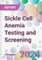 Sickle Cell Anemia Testing and Screening Market by Technology, by Age Group, End-User, and By Region - Product Thumbnail Image