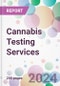 Cannabis Testing Services Market by Services, by Type of Sample, by End-User, and By Region - Product Image