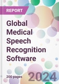 Global Medical Speech Recognition Software Market by Deployment, by Functionality, by End-User, and By Region- Product Image