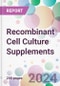 Recombinant Cell Culture Supplements Market by Product, by Application, by End-User, and By Region - Product Image