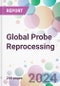 Global Probe Reprocessing Market by Probe Classification, by Probe Type Probes, by Method, by End-User, and By Region - Product Image