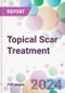 Topical Scar Treatment Market by Product, by Scar Type, by Distribution Channel, by and By Region - Product Image