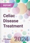 Celiac Disease Treatment Market by Treatment, by Route of Administration, by Distribution Channel, and By Region - Product Image