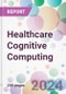 Healthcare Cognitive Computing Market by Deployment, by Technology, by End-User, and By Region - Product Image