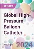 Global High-Pressure Balloon Catheter Market by Type, by Material, by Application, by End-User, and By Region- Product Image