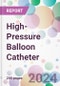 High-Pressure Balloon Catheter Market by Type, by Material, by Application, by End-User, and By Region - Product Thumbnail Image