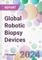 Global Robotic Biopsy Devices Market by Product, by Application, by End-User, and By Region - Product Image