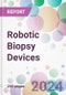 Robotic Biopsy Devices Market by Product, by Application, by End-User, and By Region - Product Thumbnail Image