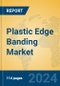 Plastic Edge Banding Market Insights 2024, Analysis and Forecast to 2029, by Manufacturers, Regions, Technology, Application, Product Type - Product Image