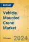 Vehicle Mounted Crane Market - Global Outlook & Forecast 2024-2029 - Product Thumbnail Image