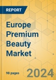 Europe Premium Beauty Market - Focused Insights 2024-2029- Product Image