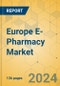 Europe E-Pharmacy Market - Focused Insights 2024-2029 - Product Image